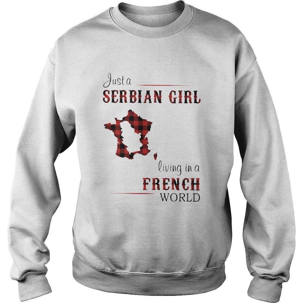 Just A Serbian Girl Living In A French World Shirt